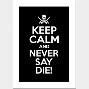 Keep Calm And Never Say Die Posters and Art